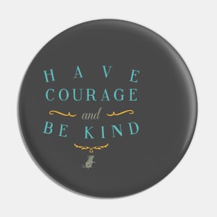 Have Courage and Be Kind Pin