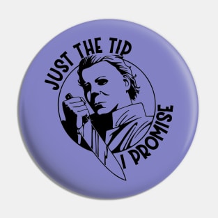 Just The Tip I Promise! Pin