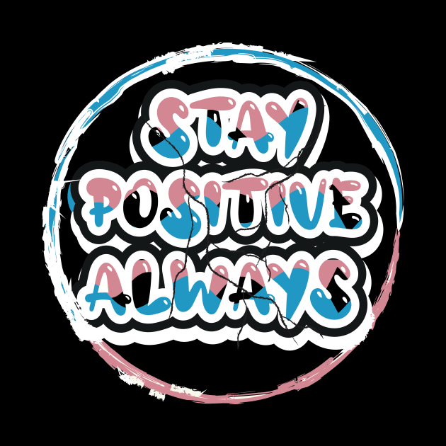 Stay Positive Always by T-Shirt Attires