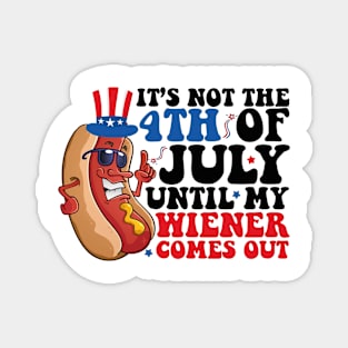 Not 4th of July Until My Wiener Comes Out Funny Hotdog Magnet