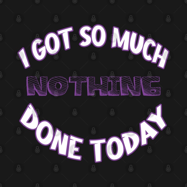 I Got So Much Nothing Done Today by RailoImage