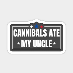 Cannibals Ate My Uncle Joe Biden Saying Funny Trump 2024 T-Shirt Magnet