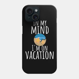 In my mind i'm on vacation Phone Case