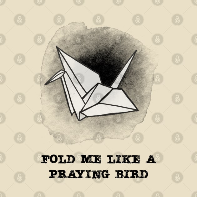 Fold Me Like a Praying Bird by brightkelly