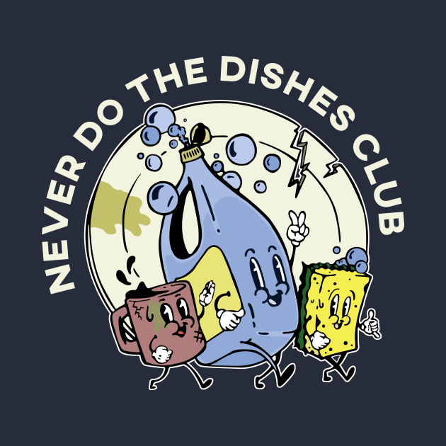 Never Do The Dishes Club by Polomaker
