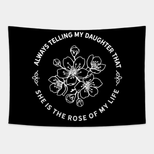 My Daughter is the Rose of my Life Tapestry