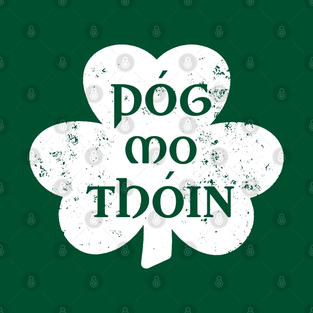 Pog Mo Thoin Irish Saying Funny Gaelic St Patrick's Day Shamrock by graphicbombdesigns