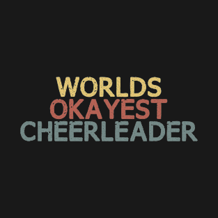 Worlds Okayest Cheerleader : Funny Cheerleader Gift / T-Shirt