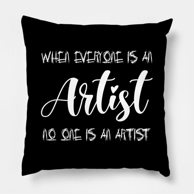 When everyone is an artist, no one is an artist shirt Pillow by FlyingWhale369