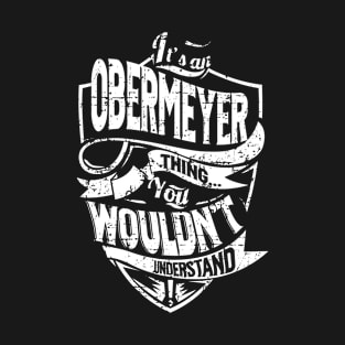 Its OBERMEYER Thing You Wouldnt Understand T-Shirt