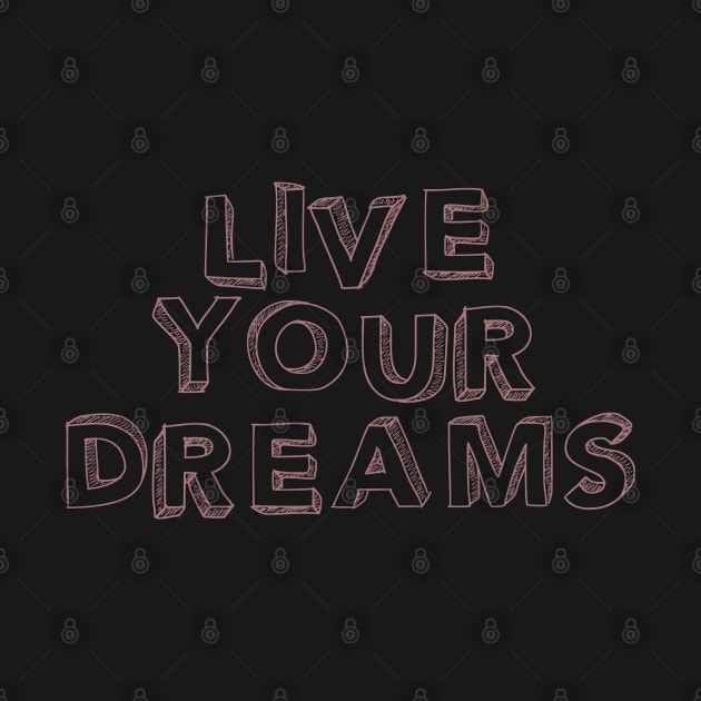 Live your dreams by BoogieCreates