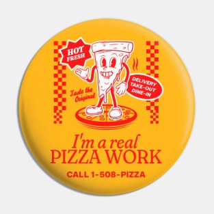 IM A REAL PIZZA WORK Pin