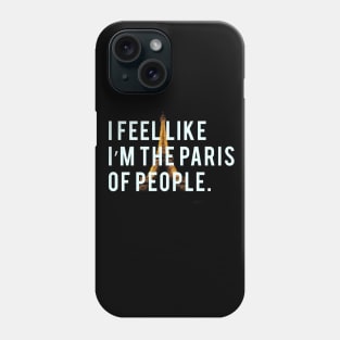 I feel like I'm the Paris of people. Phone Case