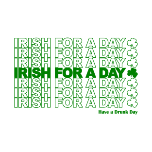 Irish for a Day - St Patrick's Day - Funny T-Shirt