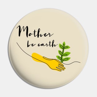 Mother Be Earth Pin