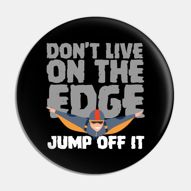 Don't Live On The Edge Jump Off It Wingsuit Jumping Pin by thingsandthings