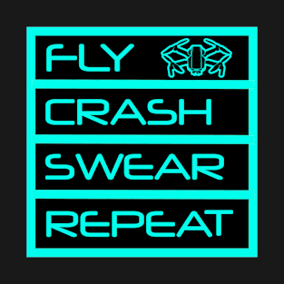 Drone Fly crash swear repeat quadcopter UAV T-Shirt