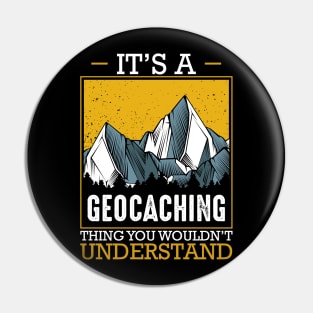 Geocacher - It's A Geocaching Thing You Would'nt Understand Pin