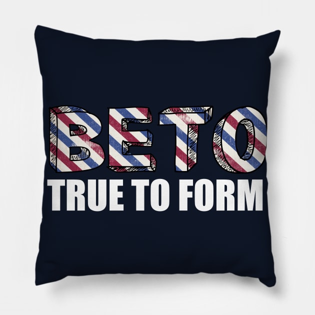 Vote Beto True to Form Pillow by epiclovedesigns