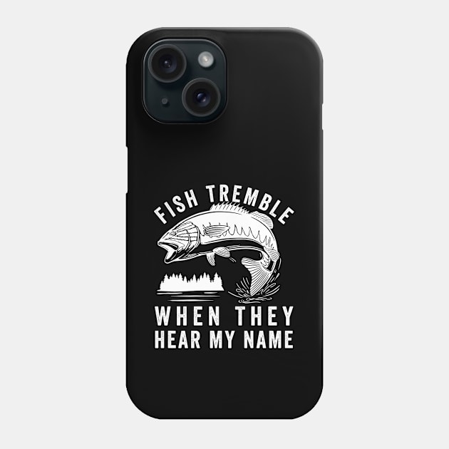 Fish Tremble When They Hear My Name Phone Case by Eureka Shirts