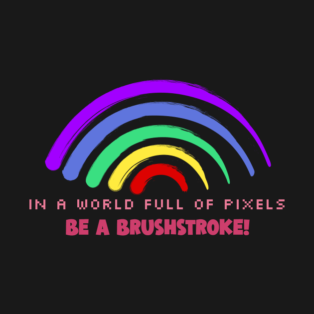 In a World Full of Pixels, Be a Brushstroke! by Creative Cartoon