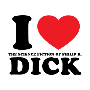 I love the science fiction of Philip K. Dick T-Shirt