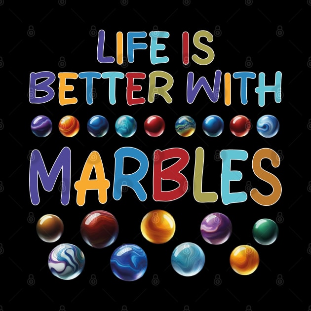 LIFE IS BETTER WITH MARBLES by mdr design