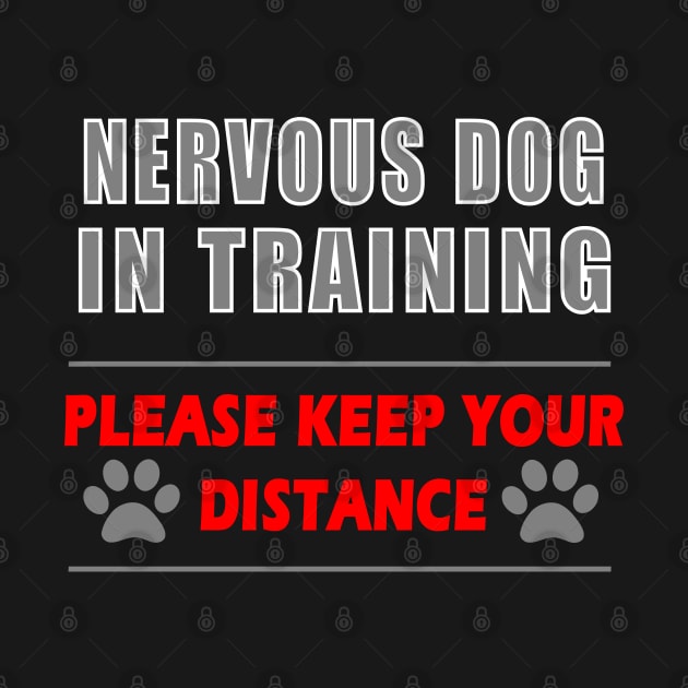 Nervous Dog In Training Keep Your Distance by DesignFunk