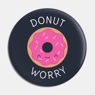 Donut Worry Pun Funny T-Shirt Pin