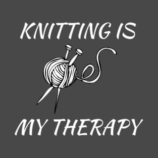 Knitting is My Therapy T-shirt T-Shirt