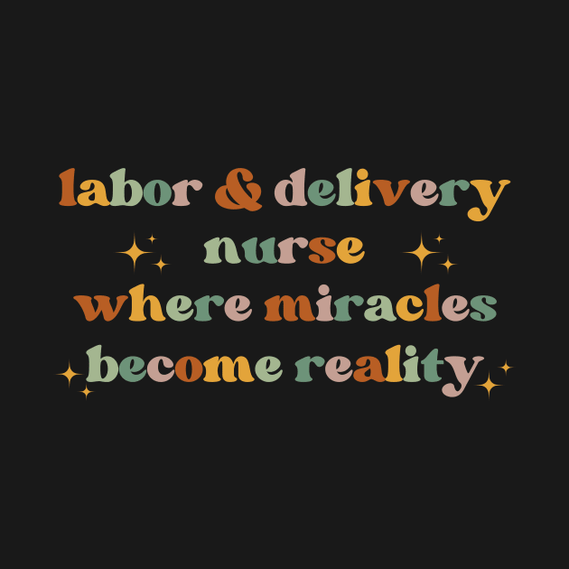 Where miracles become reality Funny Labor And Delivery Nurse L&D Nurse RN OB Nurse midwives by Awesome Soft Tee