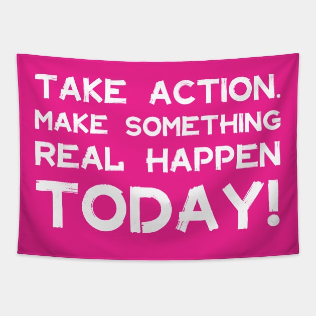 Take Action Make Something Happen Today | Quotes | White | Hot Pink Tapestry by Wintre2