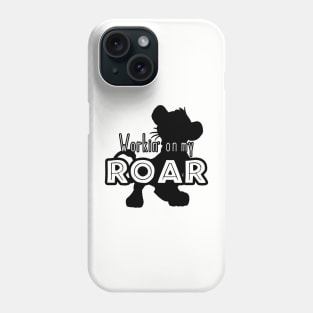 Lion King - Working on my Roar - black and white Phone Case