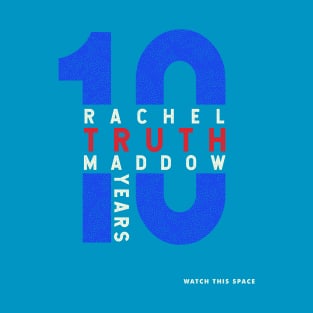 The Rachel Maddow Show: Watch This Space Tenth Anniversary MSNBC TRMS T-Shirt