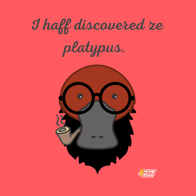 I haff discovered ze platypus! by Pineapple Pizza Podcast