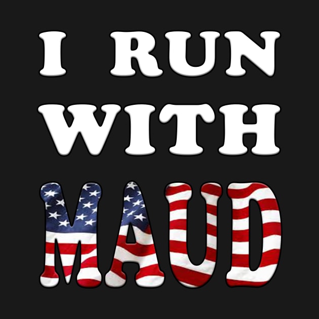 I Run With Maud Funny Expression by YassShop