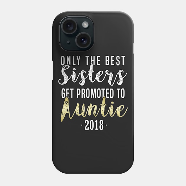 Only The Best Sister Get Promoted to Auntie 2018 Auntie Aunt T-Shirt Sweater Hoodie Iphone Samsung Phone Case Coffee Mug Tablet Case Gift Phone Case by giftideas