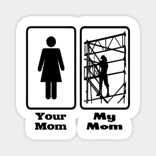 Your Mom My Mom Scaffolder Magnet