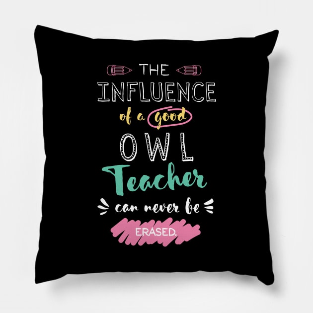 Owl Teacher Appreciation Gifts - The influence can never be erased Pillow by BetterManufaktur