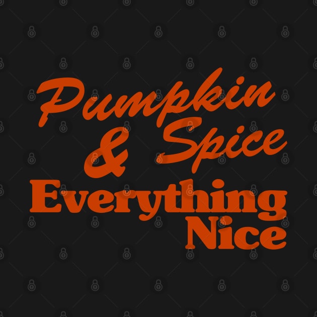 Pumpkin Spice And Everything Nice by TextTees