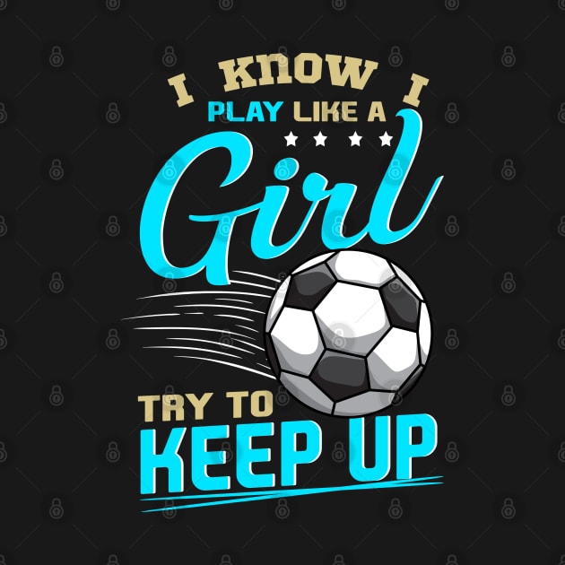 Funny Soccer Tee Play Like A Girl Soccer Players Gifts Teen by Proficient Tees