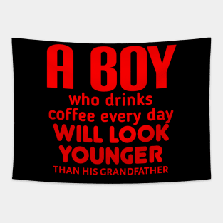 A boy who drinks coffee every day will look younger than his grandfather Tapestry