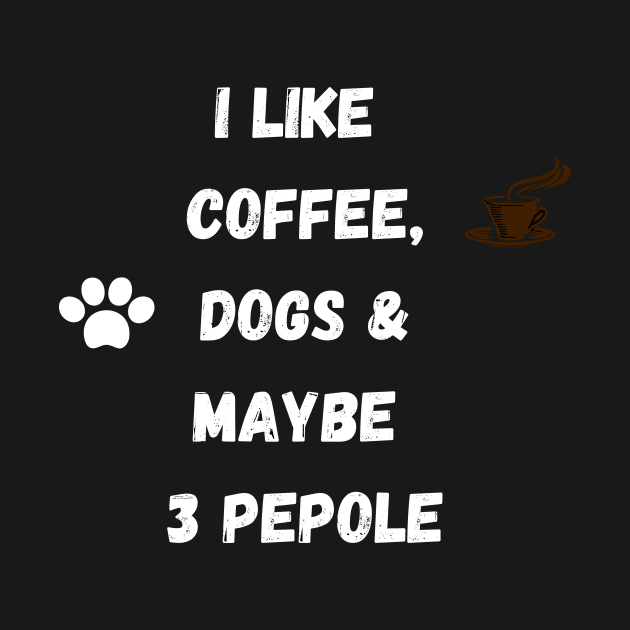 coffee funny quote gift idea : i like coffee , dogs and maybe 3 pepole by flooky