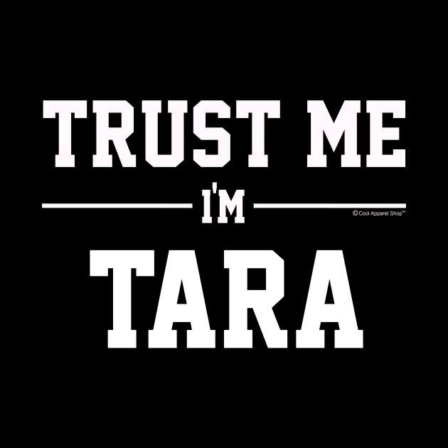 Trust Me Im TARA. Cool Gift Idea For Friends by CoolApparelShop