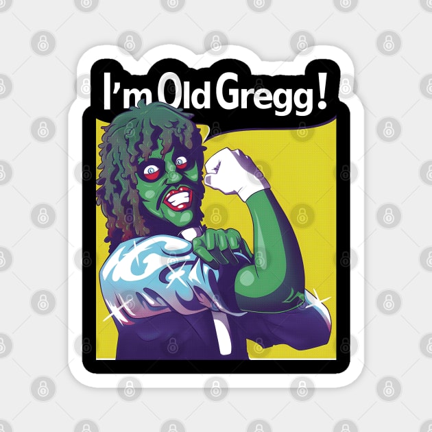 I'M OLD GREGG! - STRONG Magnet by bartknnth