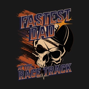 Fastest Dad at the Race Track Racing Skull T-Shirt