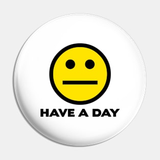 Have A Day Pin