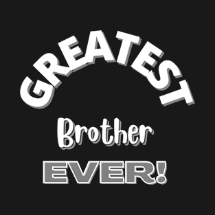 Greatest Brother Ever Design T-Shirt