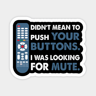 Didn't mean to push your buttons, I was looking for Mute Magnet