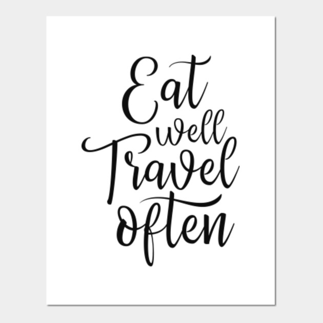 Eat Well Travel Often Quotes On Travel Life Quotes Eat Well Travel Cool Life Quotes Posters Eat Well Travel Often Quotes On Travel Life Quotes Eat Well Travel Cool Life Quotes Posters